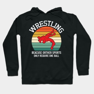 Wrestling Beacuse Other Sports Only Require One Ball Hoodie